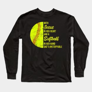 With Jesus In Her Heart A Softball In Her Hand Unstoppable Long Sleeve T-Shirt